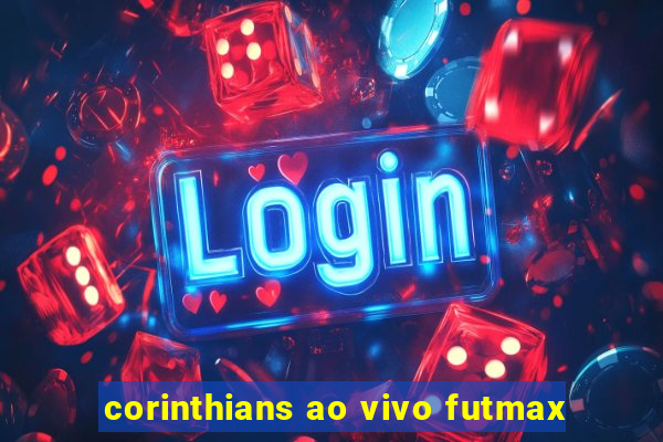 corinthians ao vivo futmax